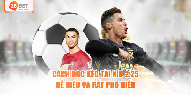 Cách đọc kèo tài xỉu 2.25 dễ hiểu và rất phổ biến