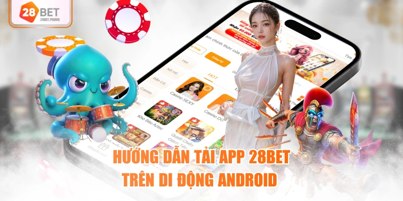 Hướng dẫn tải app 28BET trên di động Android 